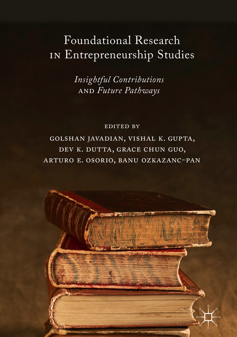Titlebook: Foundational Research in Entrepreneurship Studies; Insightful Contribut Golshan Javadian,Vishal K. Gupta,Banu Ozkazanc-Pan Book 2018 The Ed Titlebook: Foundational Research in Entrepreneurship Studies; Insightful Contribut Golshan Javadian,Vishal K. Gupta,Banu Ozkazanc-Pan Book 2018 The Ed