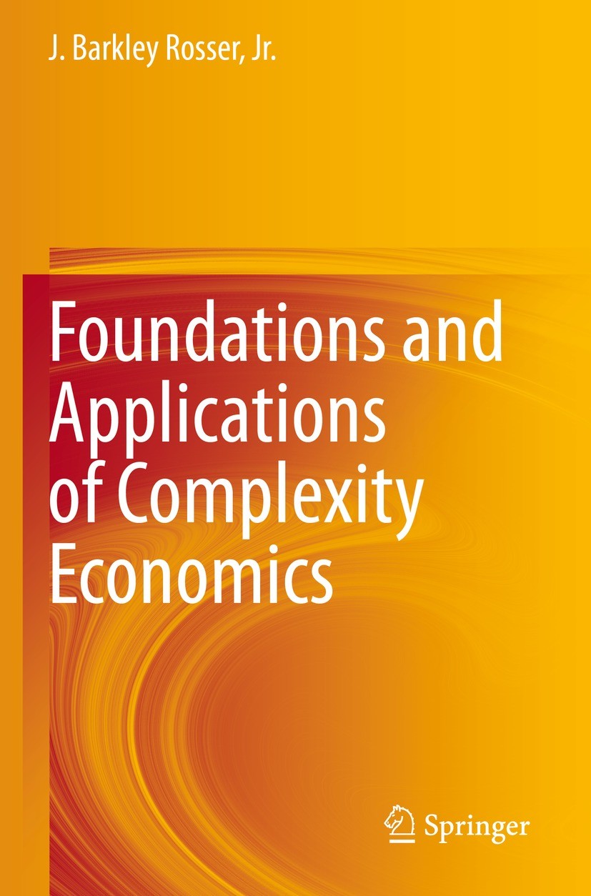 Titlebook: Foundations and Applications of Complexity Economics; J. Barkley Rosser, Jr. Book 2021 Springer Nature Switzerland AG 2021 economic comple Titlebook: Foundations and Applications of Complexity Economics; J. Barkley Rosser, Jr. Book 2021 Springer Nature Switzerland AG 2021 economic comple