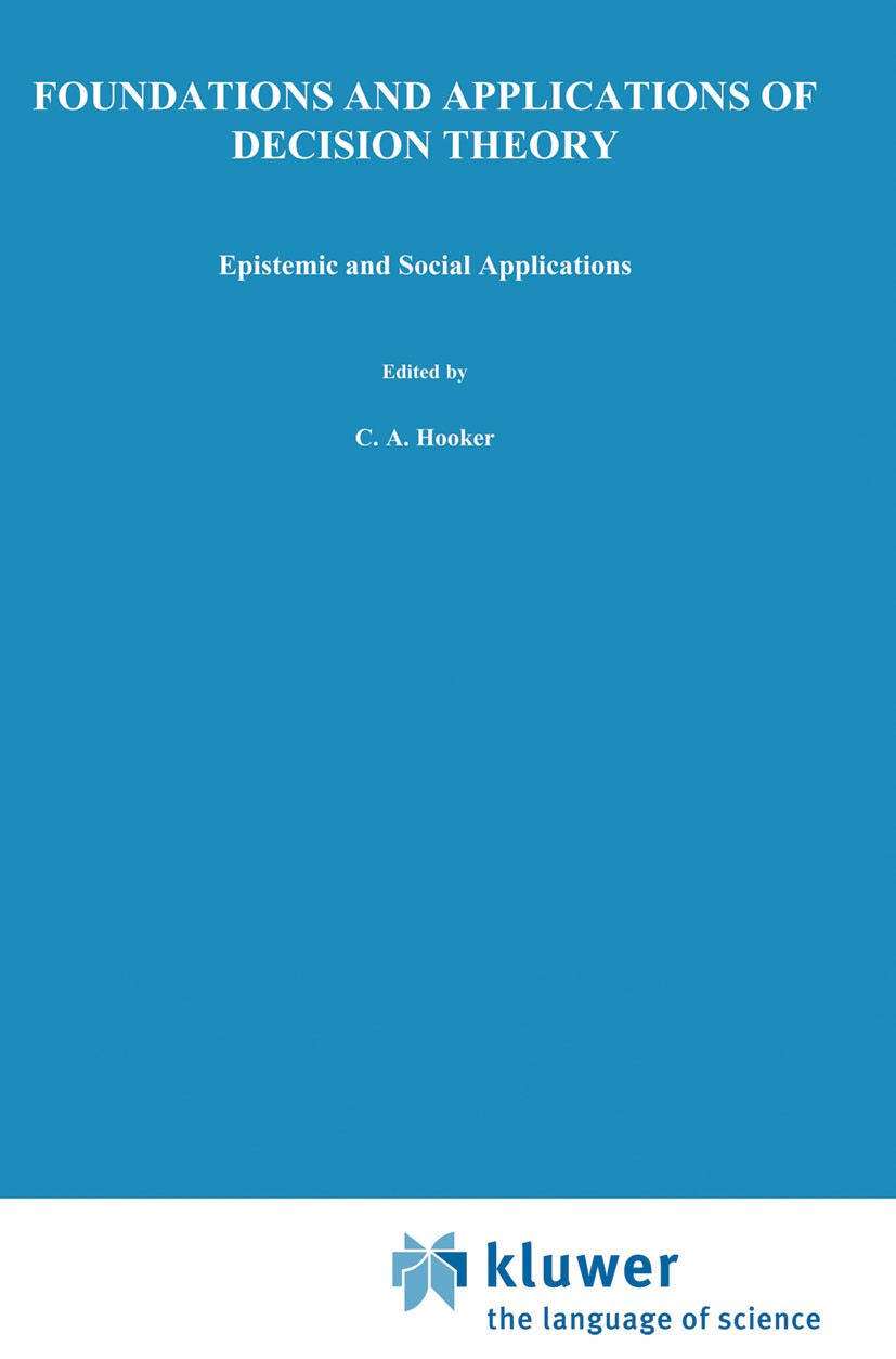 Titlebook: Foundations and Applications of Decision Theory; Volume II: Epistemic Clifford Ala Hooker,James J. Leach,Edward Francis Book 1978 D. Reide Titlebook: Foundations and Applications of Decision Theory; Volume II: Epistemic Clifford Ala Hooker,James J. Leach,Edward Francis Book 1978 D. Reide