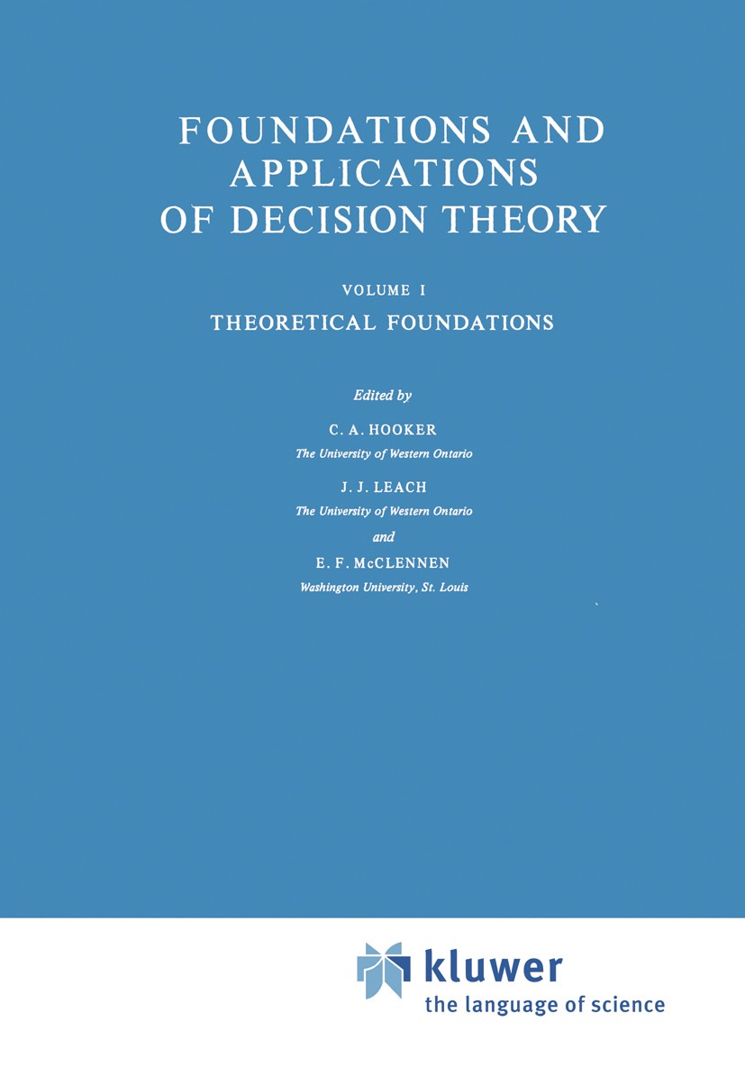 Titlebook: Foundations and Applications of Decision Theory; Volume I Theoretical Clifford Alan Hooker,James J. Leach,Edward Francis Book 1978 D. Reide Titlebook: Foundations and Applications of Decision Theory; Volume I Theoretical Clifford Alan Hooker,James J. Leach,Edward Francis Book 1978 D. Reide