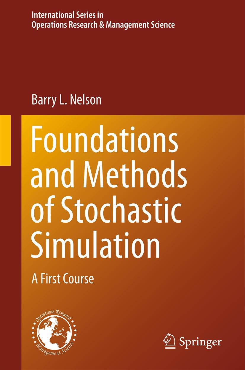 Titlebook: Foundations and Methods of Stochastic Simulation; A First Course Barry L. Nelson Textbook 20131st edition Springer Science+Business Media N Titlebook: Foundations and Methods of Stochastic Simulation; A First Course Barry L. Nelson Textbook 20131st edition Springer Science+Business Media N
