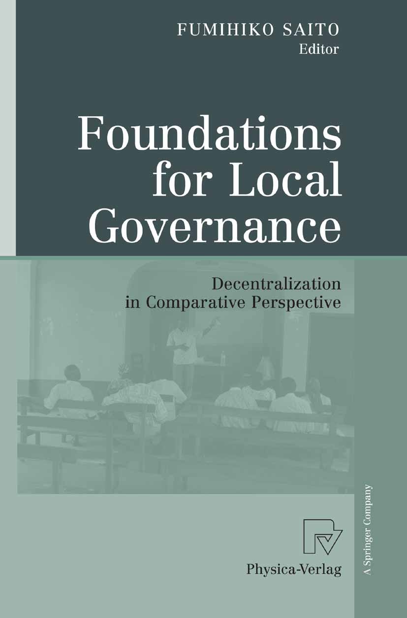Titlebook: Foundations for Local Governance; Decentralization in Fumihiko Saito Book 2008 Physica-Verlag Heidelberg 2008 Local Government.Reform.dece Titlebook: Foundations for Local Governance; Decentralization in Fumihiko Saito Book 2008 Physica-Verlag Heidelberg 2008 Local Government.Reform.dece