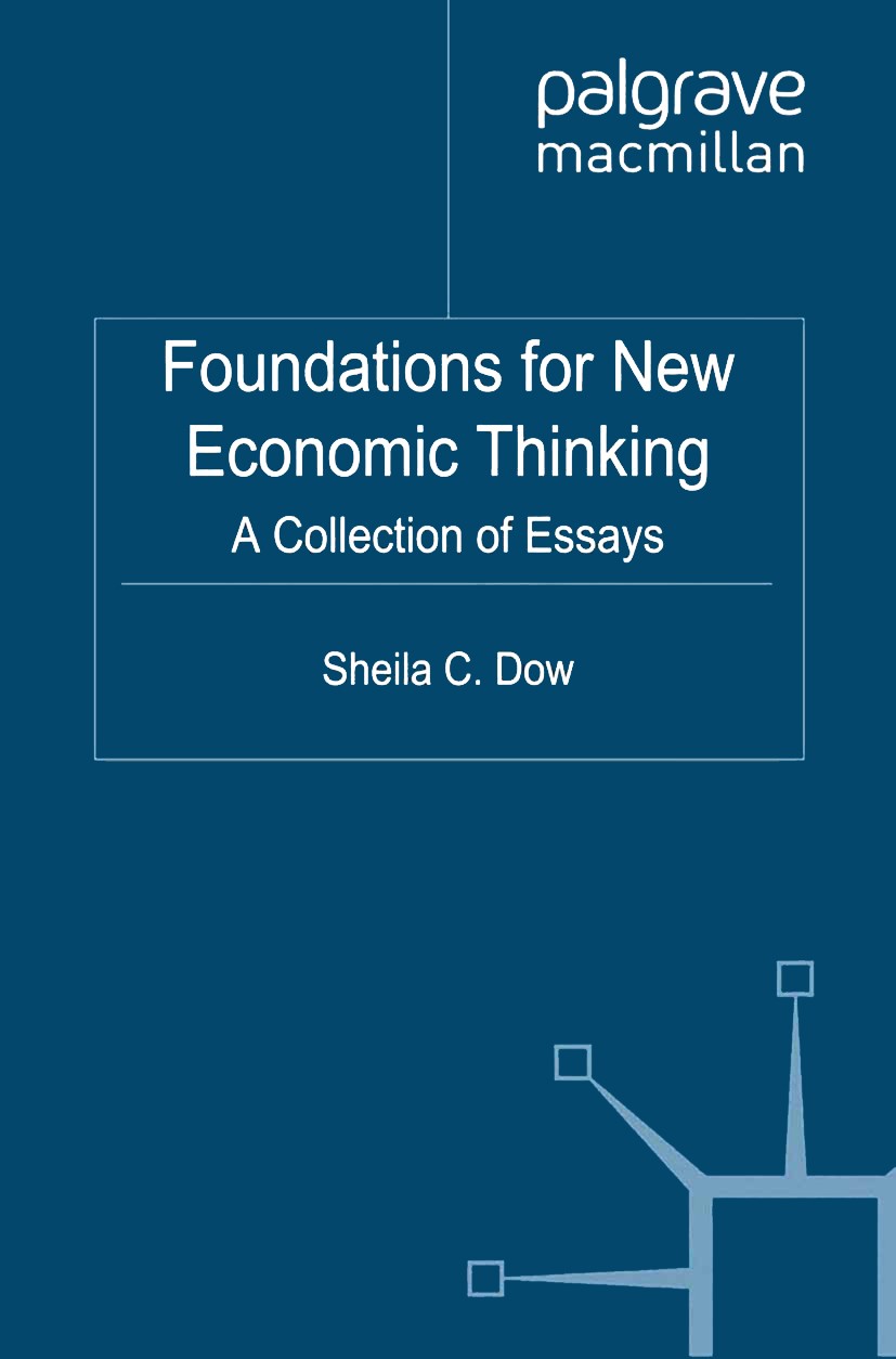 Titlebook: Foundations for New Economic Thinking; A Collection of Essa Sheila C. Dow Book 2012 Palgrave Macmillan, a division of Macmillan Publishers Titlebook: Foundations for New Economic Thinking; A Collection of Essa Sheila C. Dow Book 2012 Palgrave Macmillan, a division of Macmillan Publishers