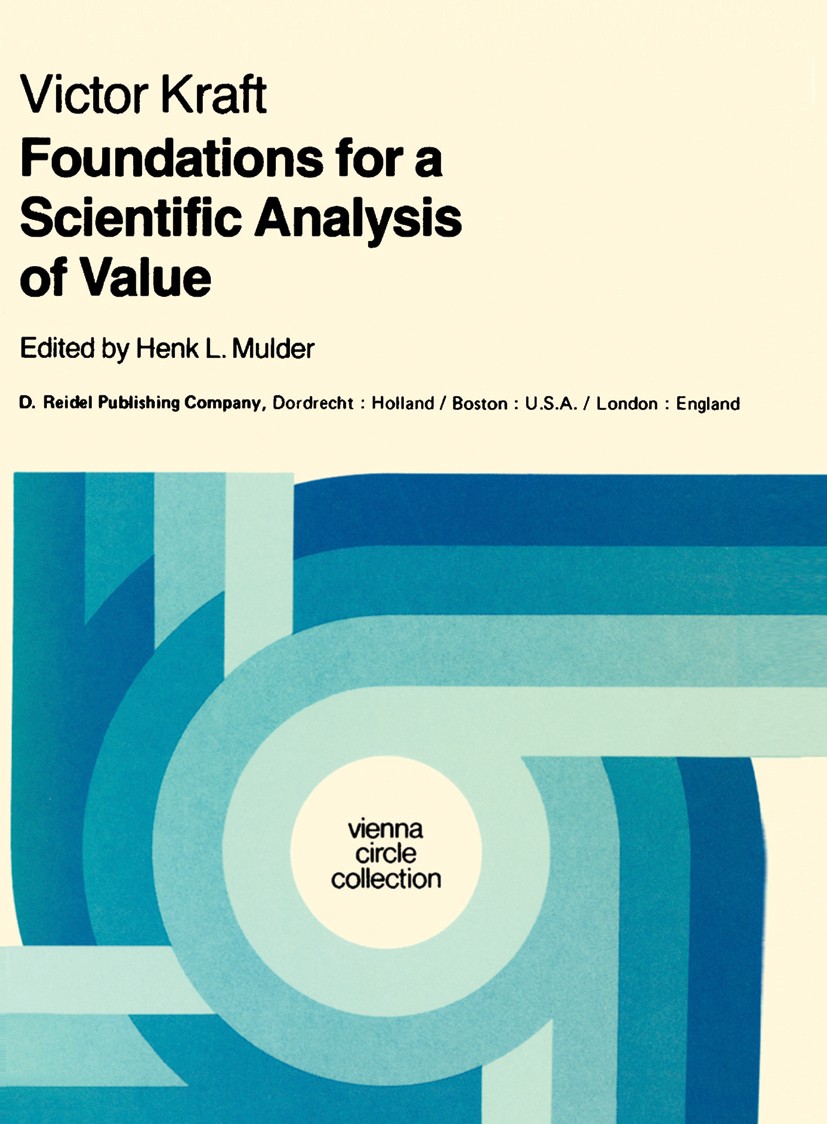 Titlebook: Foundations for a Scientific Analysis of Value; Victor Kraft,Henk L. Mulder Book 1981 D. Reidel Publishing Company, Dordrecht, Holland 198 Titlebook: Foundations for a Scientific Analysis of Value; Victor Kraft,Henk L. Mulder Book 1981 D. Reidel Publishing Company, Dordrecht, Holland 198