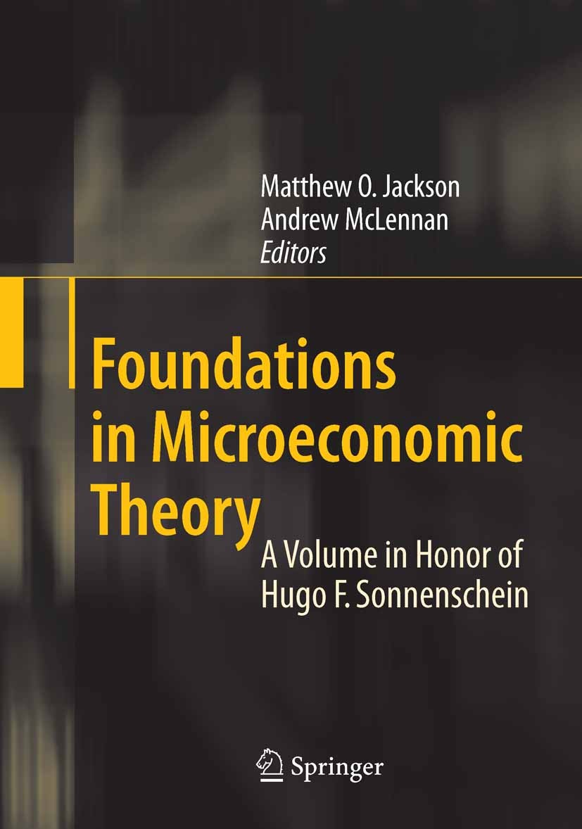 Titlebook: Foundations in Microeconomic Theory; A Volume in Honor of Matthew O. Jackson,Andrew McLennan Book 2008 Springer-Verlag Berlin Heidelberg 20 Titlebook: Foundations in Microeconomic Theory; A Volume in Honor of Matthew O. Jackson,Andrew McLennan Book 2008 Springer-Verlag Berlin Heidelberg 20