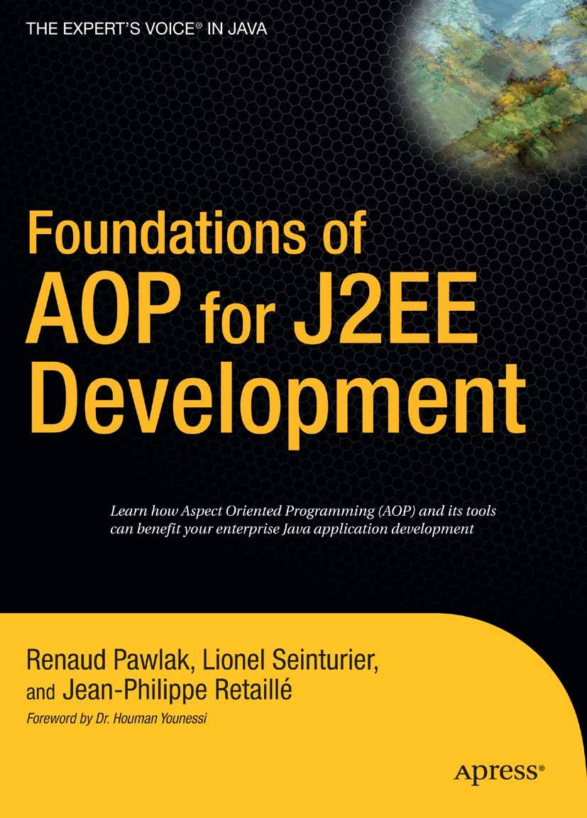 Titlebook: Foundations of AOP for J2EE Development; Renaud Pawlak,Lionel Seinturier,Jean-Philippe Reta Book 2005 Lionel Seinturier and Renaud Pawlak Titlebook: Foundations of AOP for J2EE Development; Renaud Pawlak,Lionel Seinturier,Jean-Philippe Reta Book 2005 Lionel Seinturier and Renaud Pawlak