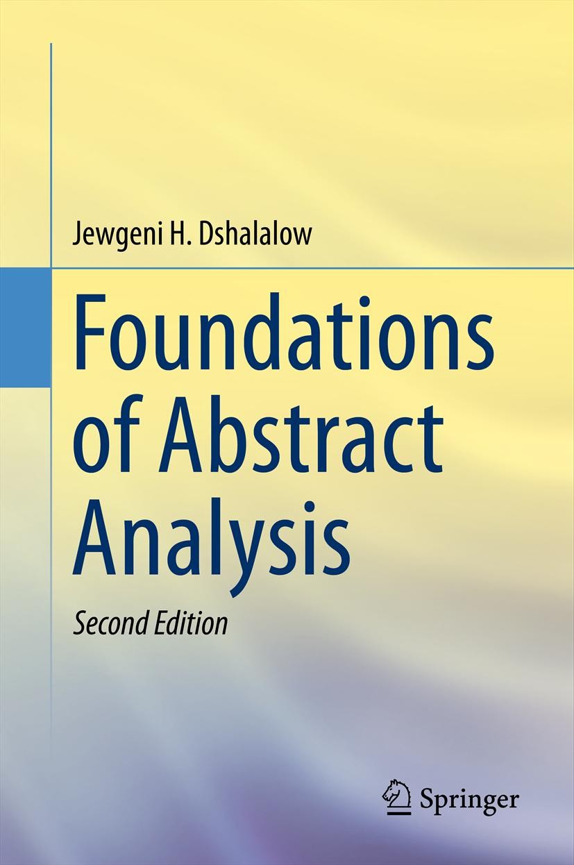 Titlebook: Foundations of Abstract Analysis; Jewgeni H. Dshalalow Textbook 2013Latest edition Springer Science+Business Media, LLC 2013 measure theor Titlebook: Foundations of Abstract Analysis; Jewgeni H. Dshalalow Textbook 2013Latest edition Springer Science+Business Media, LLC 2013 measure theor