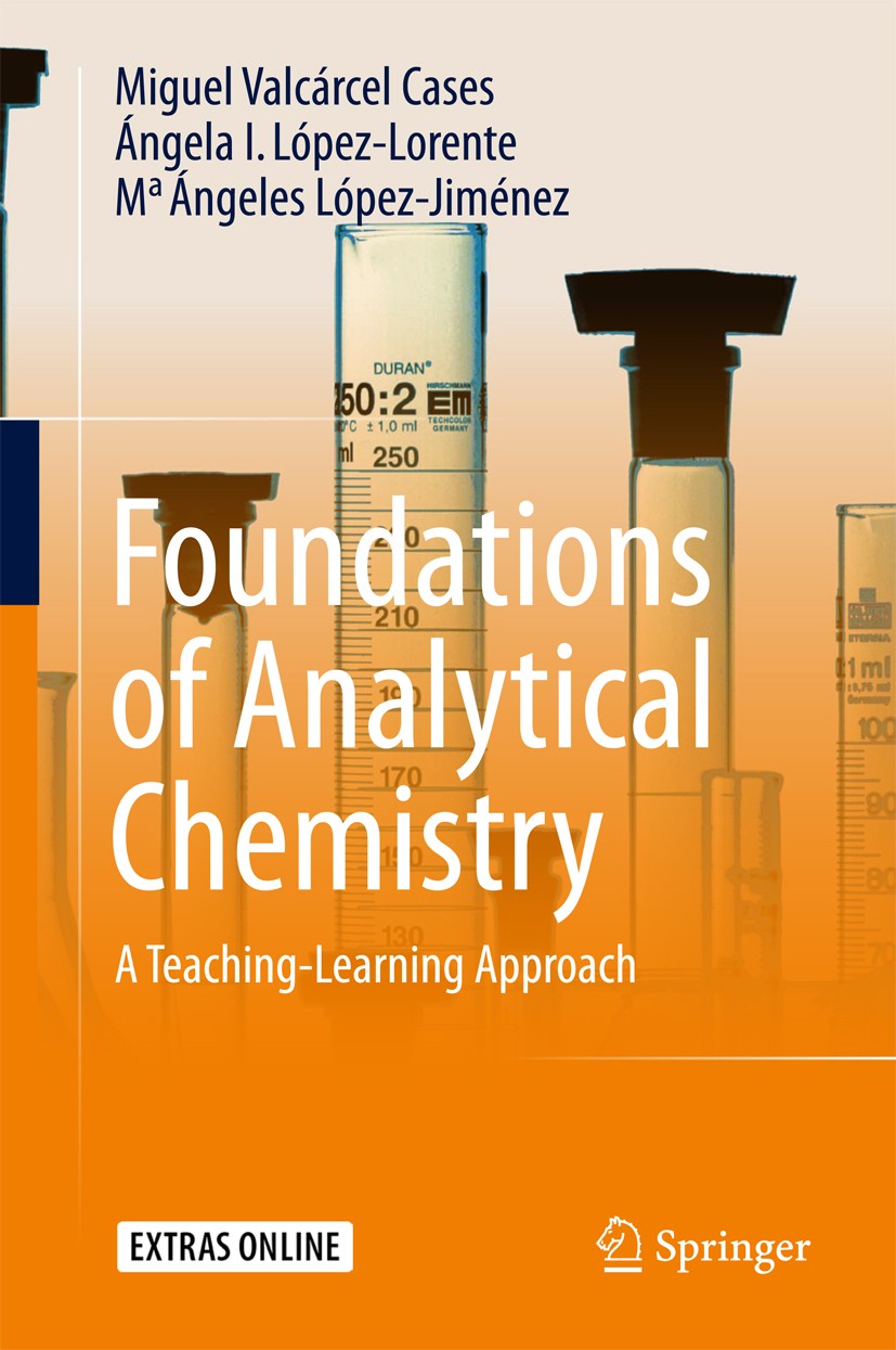 Titlebook: Foundations of Analytical Chemistry; A Teaching–Learning Miguel Valcárcel Cases,Ángela I. López-Lorente,Ma Textbook 2018 Springer Interna Titlebook: Foundations of Analytical Chemistry; A Teaching–Learning Miguel Valcárcel Cases,Ángela I. López-Lorente,Ma Textbook 2018 Springer Interna
