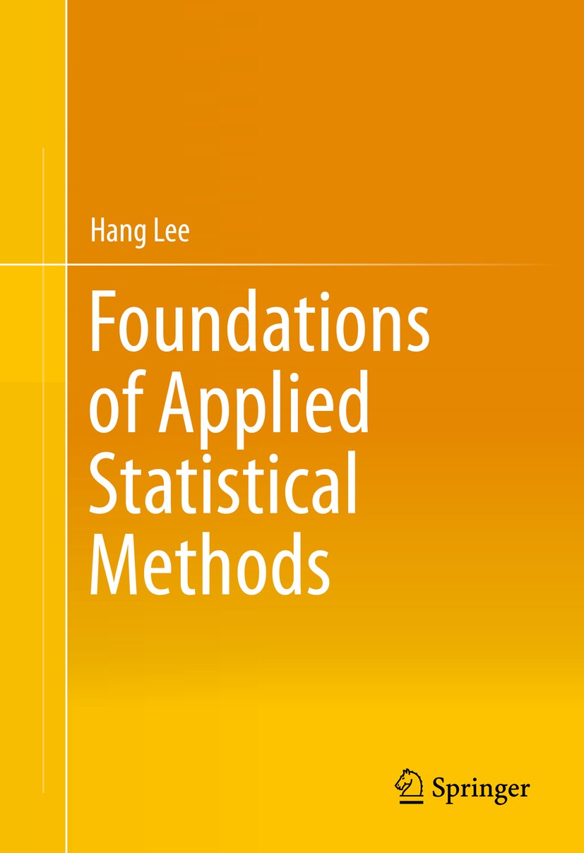 Titlebook: Foundations of Applied Statistical Methods; Hang Lee Textbook 20141st edition Springer International Publishing Switzerland 2014 applied s Titlebook: Foundations of Applied Statistical Methods; Hang Lee Textbook 20141st edition Springer International Publishing Switzerland 2014 applied s