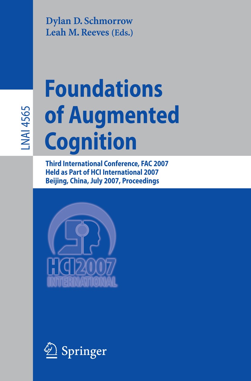 Titlebook: Foundations of Augmented Cognition; Third International Dylan D. Schmorrow,Leah M. Reeves Conference proceedings 2007 Springer-Verlag Berl Titlebook: Foundations of Augmented Cognition; Third International Dylan D. Schmorrow,Leah M. Reeves Conference proceedings 2007 Springer-Verlag Berl