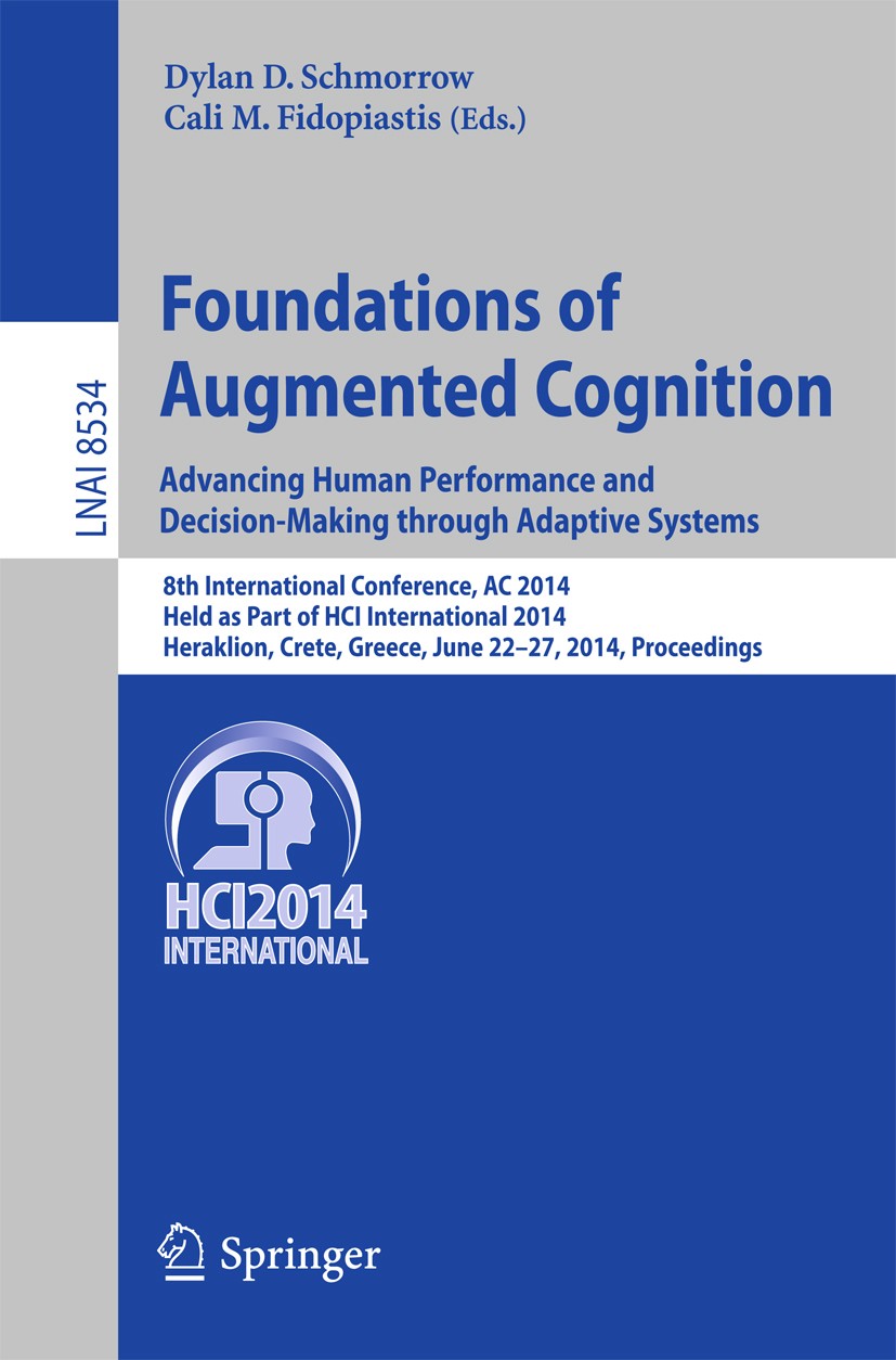 Titlebook: Foundations of Augmented Cognition. Advancing Human Performance and Decision-Making through Adaptive; 8th International Co Dylan D. Schmorr Titlebook: Foundations of Augmented Cognition. Advancing Human Performance and Decision-Making through Adaptive; 8th International Co Dylan D. Schmorr