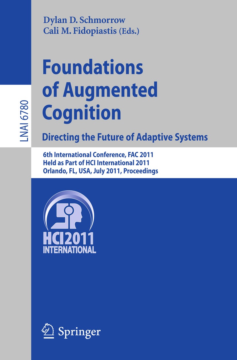 Titlebook: Foundations of Augmented Cognition.Directing the Future of Adaptive Systems; 6th International Co Dylan D. Schmorrow,Cali M. Fidopiastis Co Titlebook: Foundations of Augmented Cognition.Directing the Future of Adaptive Systems; 6th International Co Dylan D. Schmorrow,Cali M. Fidopiastis Co