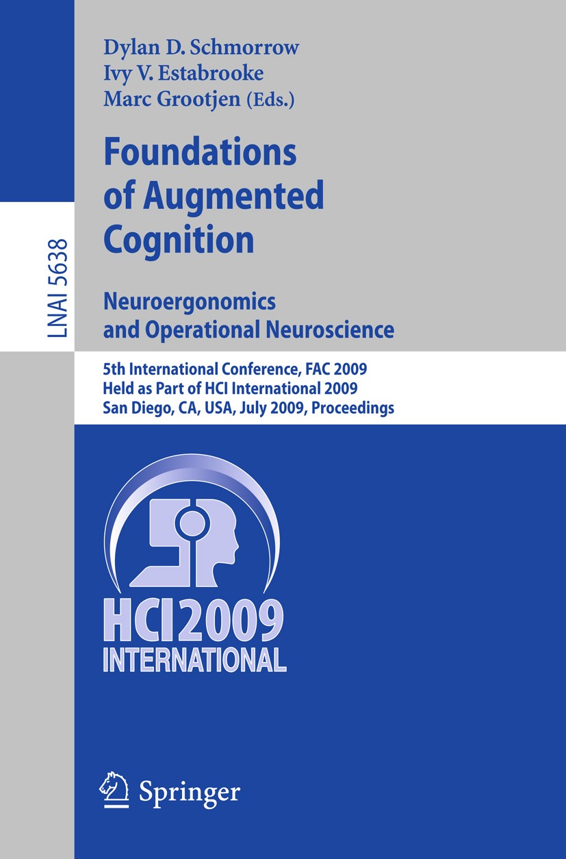 Titlebook: Foundations of Augmented Cognition. Neuroergonomics and Operational Neuroscience; 5th International Co Dylan D. Schmorrow,Ivy V. Estabrooke Titlebook: Foundations of Augmented Cognition. Neuroergonomics and Operational Neuroscience; 5th International Co Dylan D. Schmorrow,Ivy V. Estabrooke