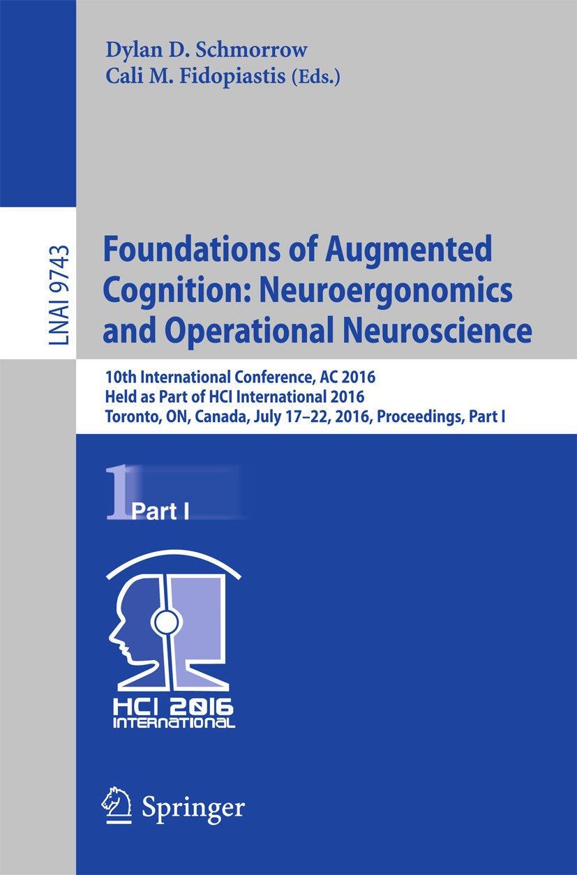 Titlebook: Foundations of Augmented Cognition: Neuroergonomics and Operational Neuroscience; 10th International C Dylan D. Schmorrow,Cali M. Fidopiast Titlebook: Foundations of Augmented Cognition: Neuroergonomics and Operational Neuroscience; 10th International C Dylan D. Schmorrow,Cali M. Fidopiast