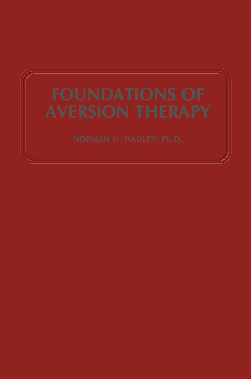 Titlebook: Foundations of Aversion Therapy; Norman H. Hadley Book 1985 Spectrum Publications, Inc. 1985 therapy Titlebook: Foundations of Aversion Therapy; Norman H. Hadley Book 1985 Spectrum Publications, Inc. 1985 therapy