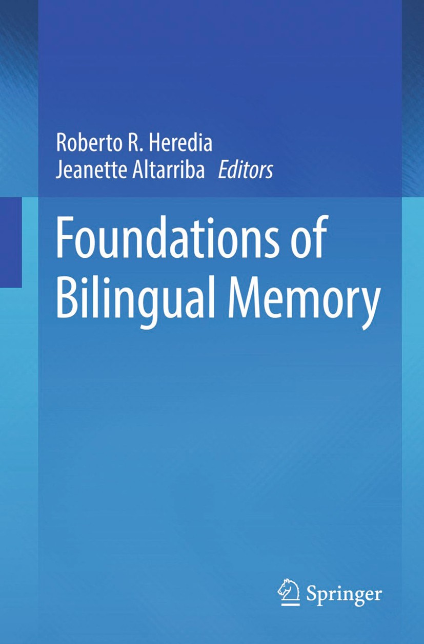 Titlebook: Foundations of Bilingual Memory; Roberto R. Heredia,Jeanette Altarriba Textbook 2014 Springer Science+Business Media, LLC 2014 Bilingual D Titlebook: Foundations of Bilingual Memory; Roberto R. Heredia,Jeanette Altarriba Textbook 2014 Springer Science+Business Media, LLC 2014 Bilingual D