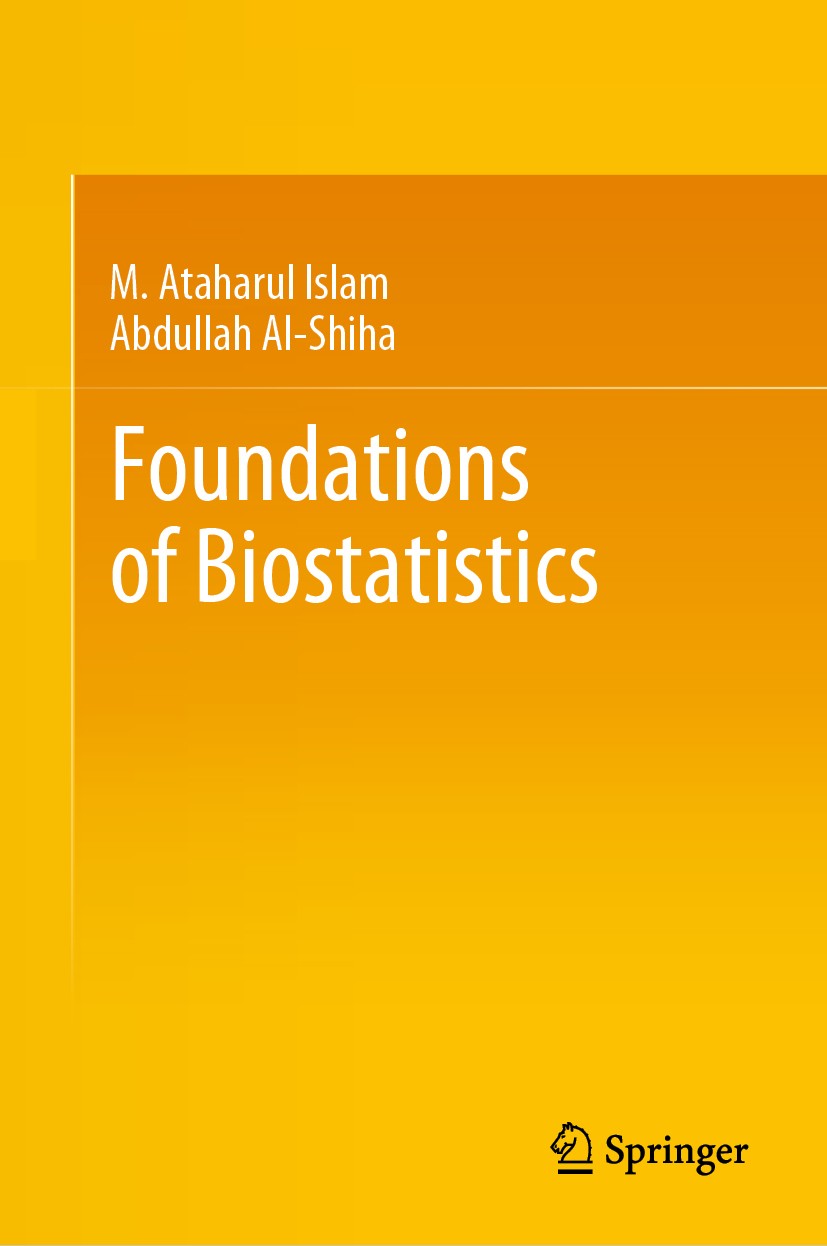 Titlebook: Foundations of Biostatistics; M. Ataharul Islam,Abdullah Al-Shiha Textbook 2018 Springer Nature Singapore Pte Ltd. 2018 Biostatistics.Intr Titlebook: Foundations of Biostatistics; M. Ataharul Islam,Abdullah Al-Shiha Textbook 2018 Springer Nature Singapore Pte Ltd. 2018 Biostatistics.Intr