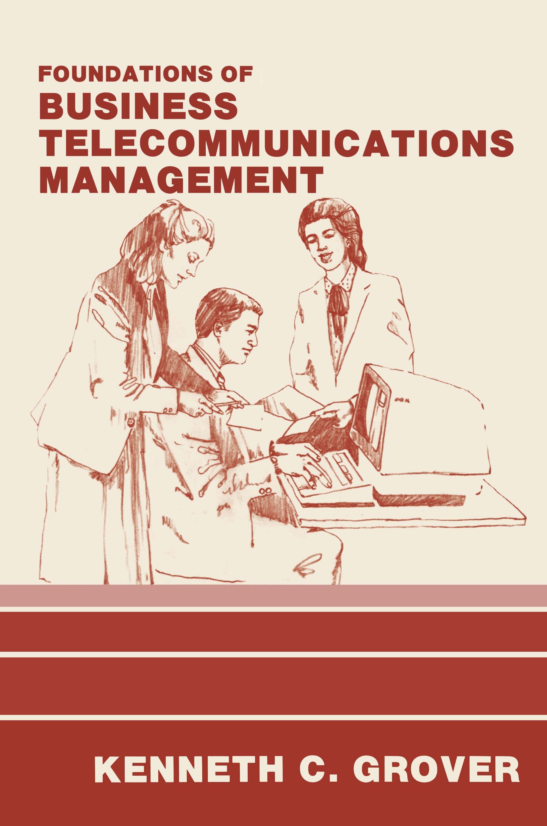 Titlebook: Foundations of Business Telecommunications Management; Kenneth C. Grover Book 1986 Springer Science+Business Media New York 1986 Distribut Titlebook: Foundations of Business Telecommunications Management; Kenneth C. Grover Book 1986 Springer Science+Business Media New York 1986 Distribut