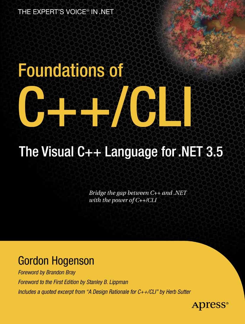 Titlebook: Foundations of C++/CLI; The Visual C++ Langu Gordon Hogenson Book 2008 Gordon Hogenson 2008 .NET..NET framework.Arrays.C++ programming lang Titlebook: Foundations of C++/CLI; The Visual C++ Langu Gordon Hogenson Book 2008 Gordon Hogenson 2008 .NET..NET framework.Arrays.C++ programming lang