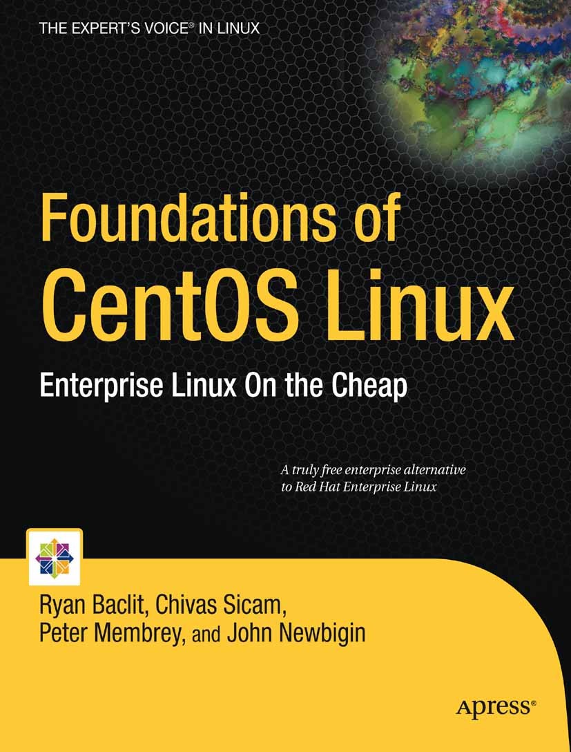Titlebook: Foundations of CentOS Linux; Enterprise Linux On Ryan Baclit,Chivas Sicam,John Newbigin Book 2009 Chivas Sicam and Ryan Baclit and Peter M Titlebook: Foundations of CentOS Linux; Enterprise Linux On Ryan Baclit,Chivas Sicam,John Newbigin Book 2009 Chivas Sicam and Ryan Baclit and Peter M
