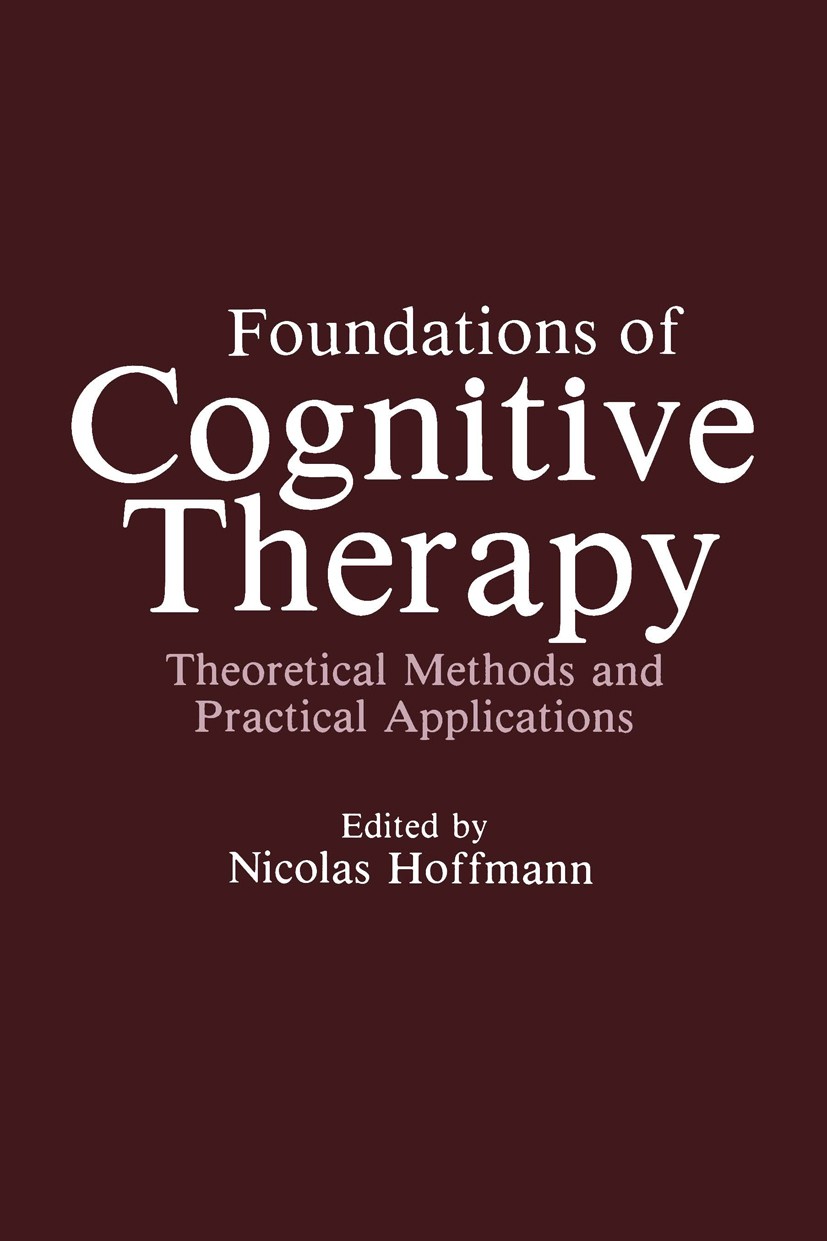 Titlebook: Foundations of Cognitive Therapy; Theoretical Methods Nicolas Hoffman Book 1984 Plenum Press, New York 1984 Action.attribution.behavior.co Titlebook: Foundations of Cognitive Therapy; Theoretical Methods Nicolas Hoffman Book 1984 Plenum Press, New York 1984 Action.attribution.behavior.co