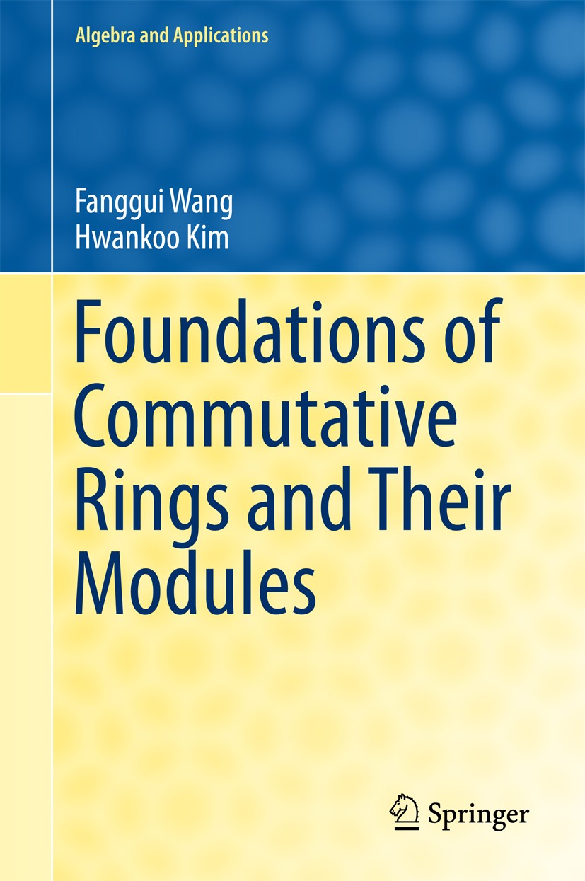 Titlebook: Foundations of Commutative Rings and Their Modules; Fanggui Wang,Hwankoo Kim Book 20161st edition Springer Nature Singapore Pte Ltd. 2016 Titlebook: Foundations of Commutative Rings and Their Modules; Fanggui Wang,Hwankoo Kim Book 20161st edition Springer Nature Singapore Pte Ltd. 2016