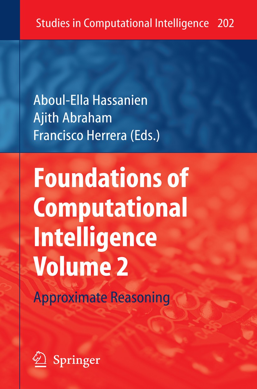 Titlebook: Foundations of Computational Intelligence Volume 2; Approximate Reasonin Aboul-Ella Hassanien,Ajith Abraham,Francisco Herre Book 2009 Sprin Titlebook: Foundations of Computational Intelligence Volume 2; Approximate Reasonin Aboul-Ella Hassanien,Ajith Abraham,Francisco Herre Book 2009 Sprin