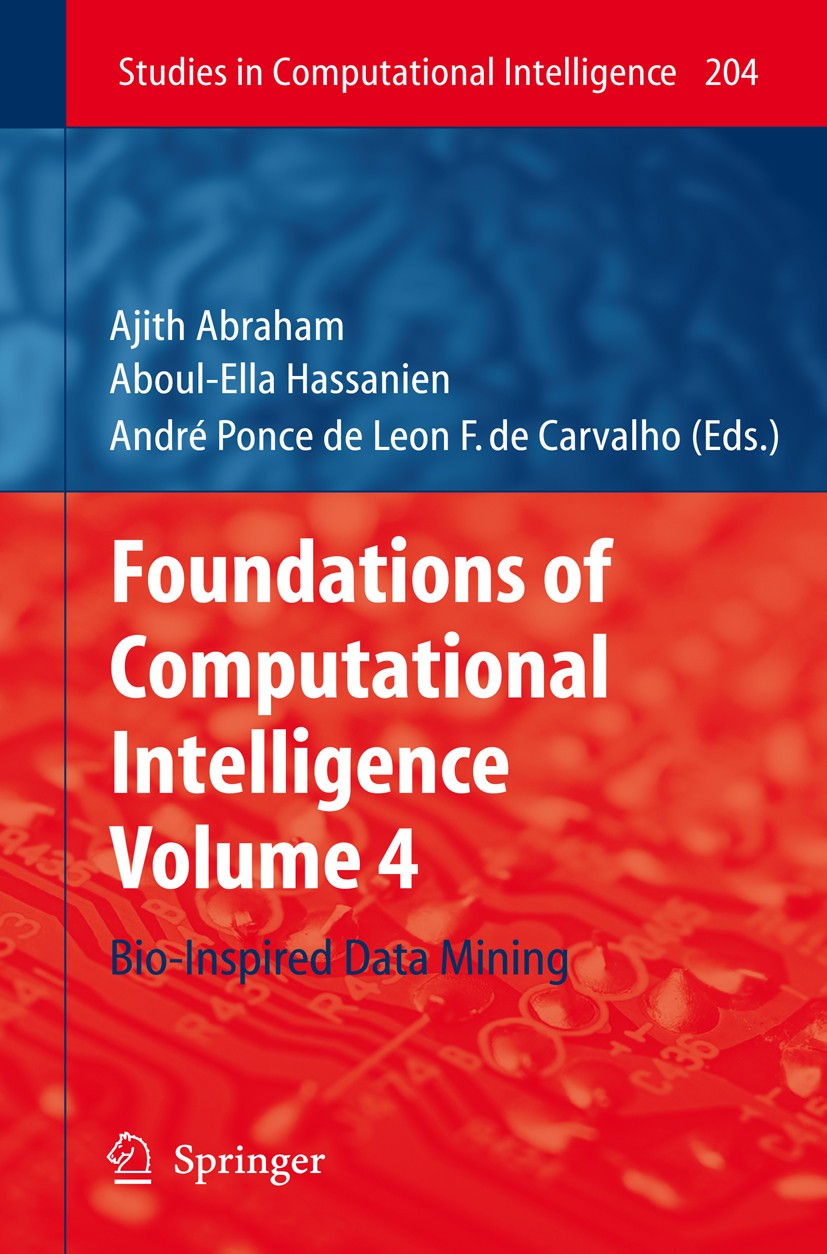Titlebook: Foundations of Computational Intelligence; Volume 4: Bio-Inspir Ajith Abraham,Aboul-Ella Hassanien,André Ponce de Book 2009 Springer-Verla Titlebook: Foundations of Computational Intelligence; Volume 4: Bio-Inspir Ajith Abraham,Aboul-Ella Hassanien,André Ponce de Book 2009 Springer-Verla