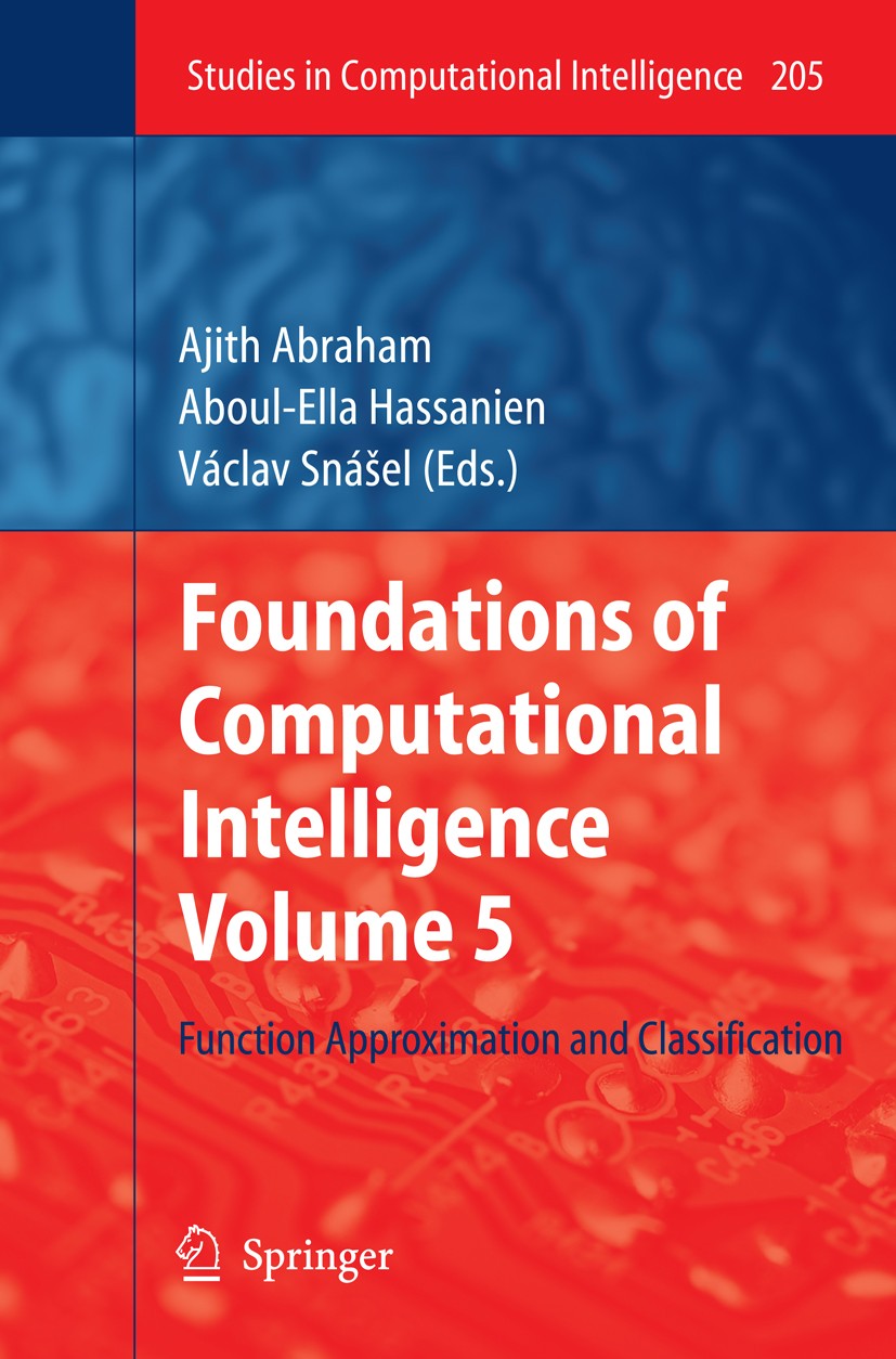 Titlebook: Foundations of Computational Intelligence Volume 5; Function Approximati Ajith Abraham,Aboul-Ella Hassanien,Václav Snášel Book 2009 Springe Titlebook: Foundations of Computational Intelligence Volume 5; Function Approximati Ajith Abraham,Aboul-Ella Hassanien,Václav Snášel Book 2009 Springe