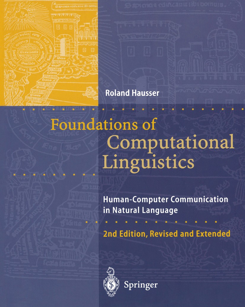 Titlebook: Foundations of Computational Linguistics; Human-Computer Commu Roland Hausser Book 20012nd edition Springer-Verlag Berlin Heidelberg 2001 P Titlebook: Foundations of Computational Linguistics; Human-Computer Commu Roland Hausser Book 20012nd edition Springer-Verlag Berlin Heidelberg 2001 P