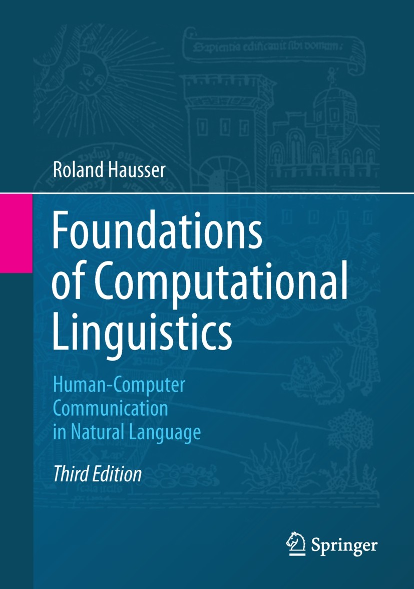Titlebook: Foundations of Computational Linguistics; Human-Computer Commu Roland Hausser Textbook 2014Latest edition Springer-Verlag GmbH Germany, par Titlebook: Foundations of Computational Linguistics; Human-Computer Commu Roland Hausser Textbook 2014Latest edition Springer-Verlag GmbH Germany, par