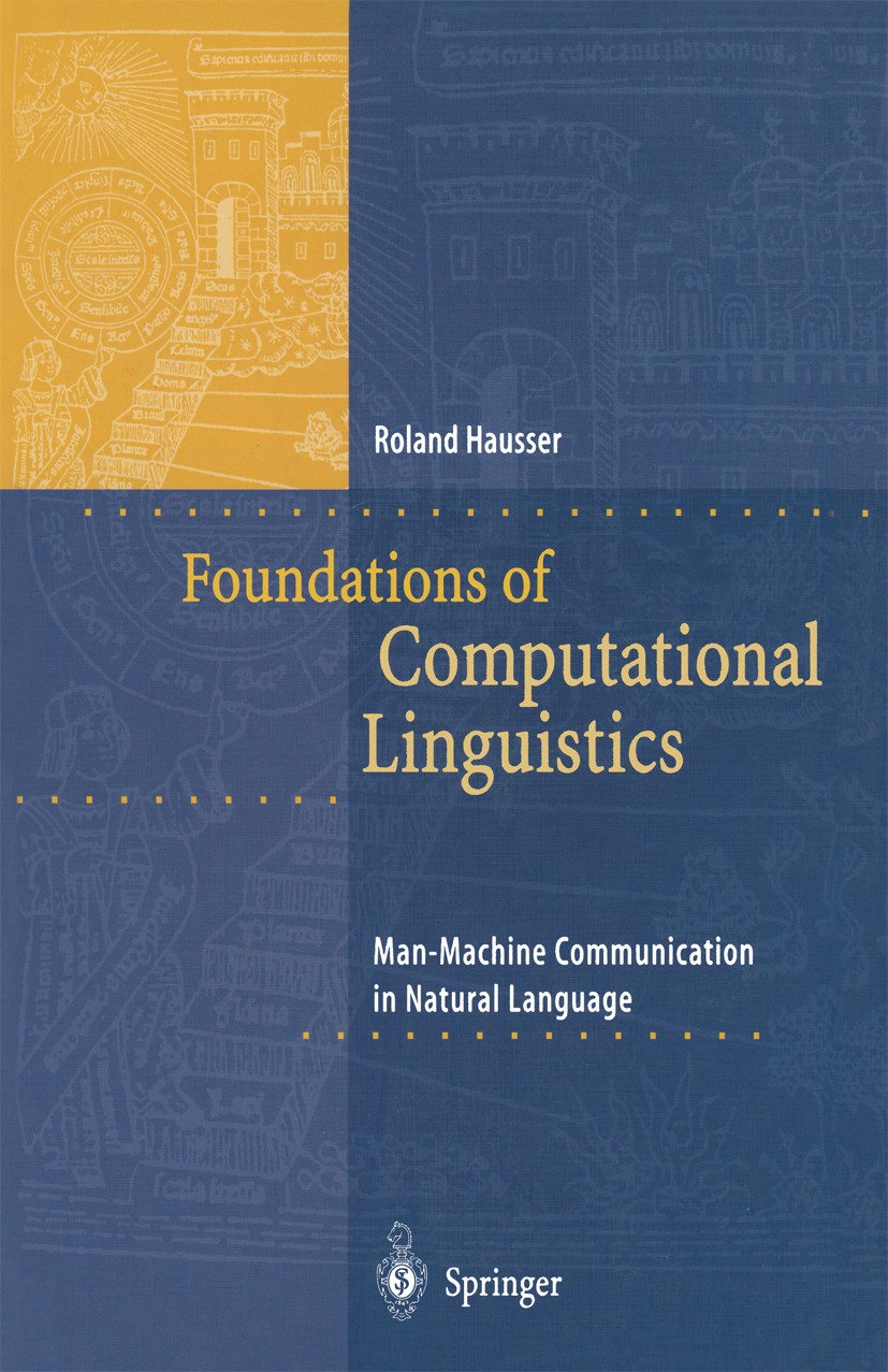 Titlebook: Foundations of Computational Linguistics; Man-Machine Communic Roland Hausser Textbook 19991st edition Springer-Verlag Berlin Heidelberg 19 Titlebook: Foundations of Computational Linguistics; Man-Machine Communic Roland Hausser Textbook 19991st edition Springer-Verlag Berlin Heidelberg 19