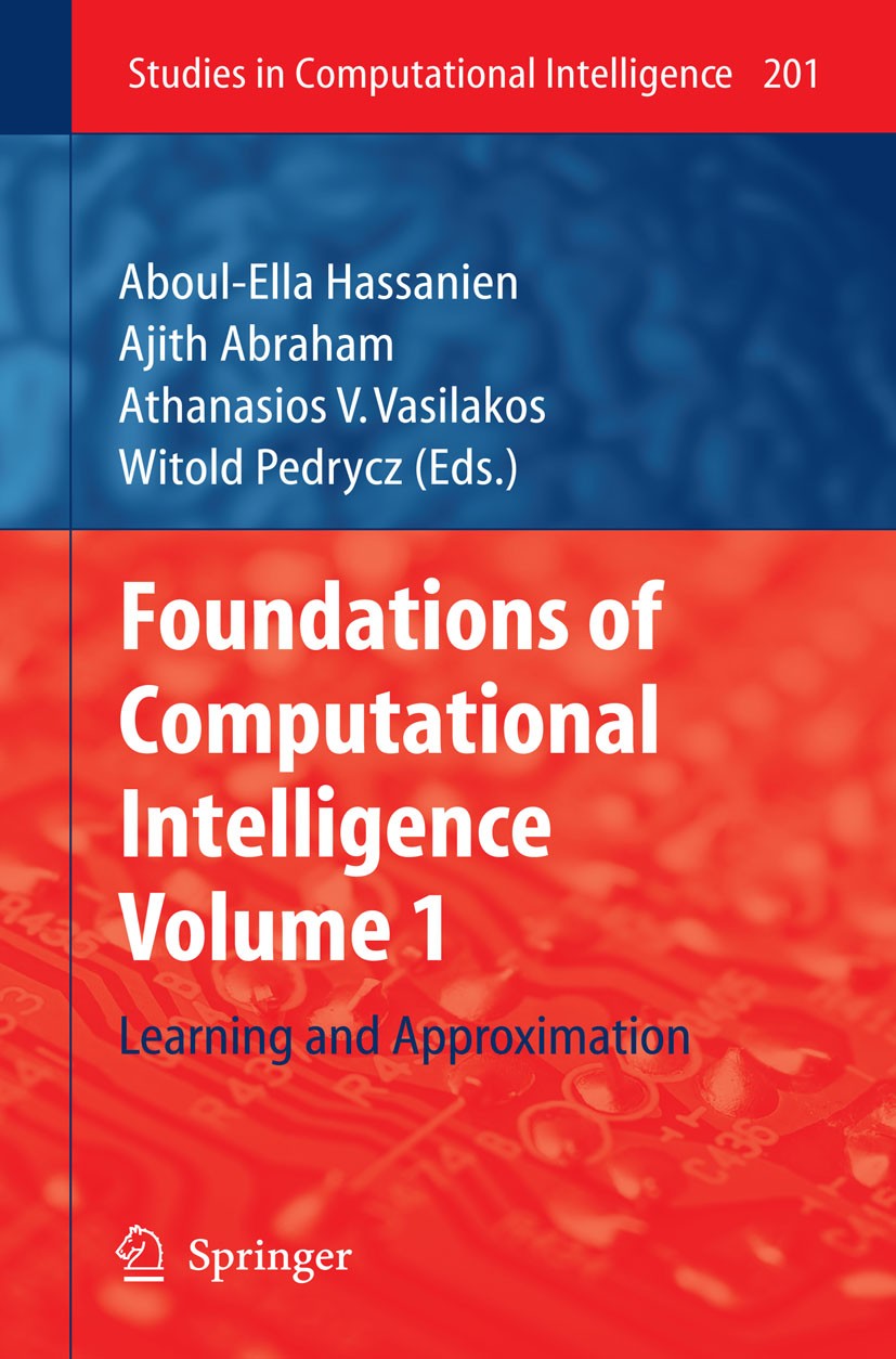 Titlebook: Foundations of Computational Intelligence; Volume 1: Learning a Aboul-Ella Hassanien,Ajith Abraham,Witold Pedrycz Book 2009 Springer-Verlag Titlebook: Foundations of Computational Intelligence; Volume 1: Learning a Aboul-Ella Hassanien,Ajith Abraham,Witold Pedrycz Book 2009 Springer-Verlag