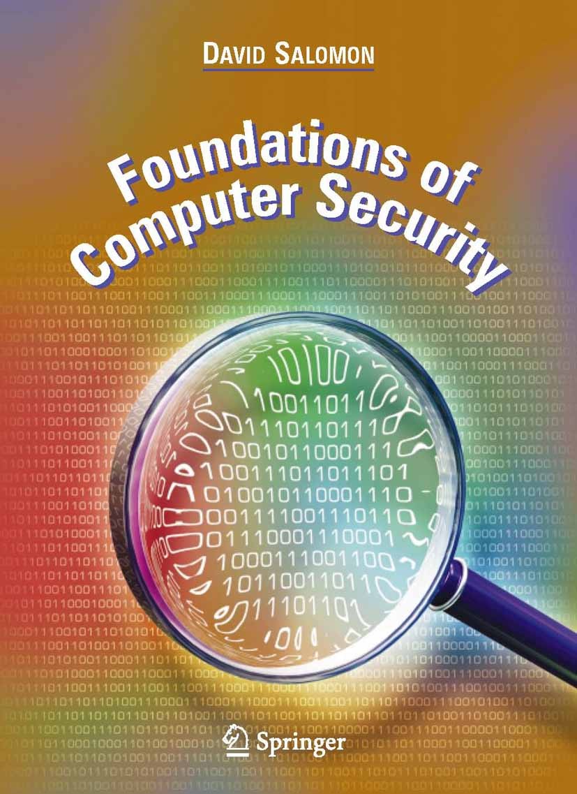 Titlebook: Foundations of Computer Security; David Salomon Textbook 2006 Springer-Verlag London 2006 Authentication.Computer Security.Encryption.Fire Titlebook: Foundations of Computer Security; David Salomon Textbook 2006 Springer-Verlag London 2006 Authentication.Computer Security.Encryption.Fire