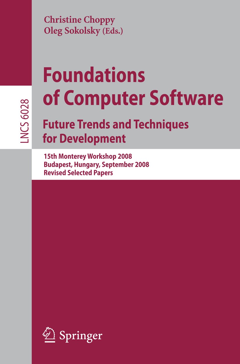 Titlebook: Foundations of Computer Software: Future Trends and Techniques for Development; 15th Monterey Worksh Christine Choppy,Oleg Sokolsky Confere Titlebook: Foundations of Computer Software: Future Trends and Techniques for Development; 15th Monterey Worksh Christine Choppy,Oleg Sokolsky Confere