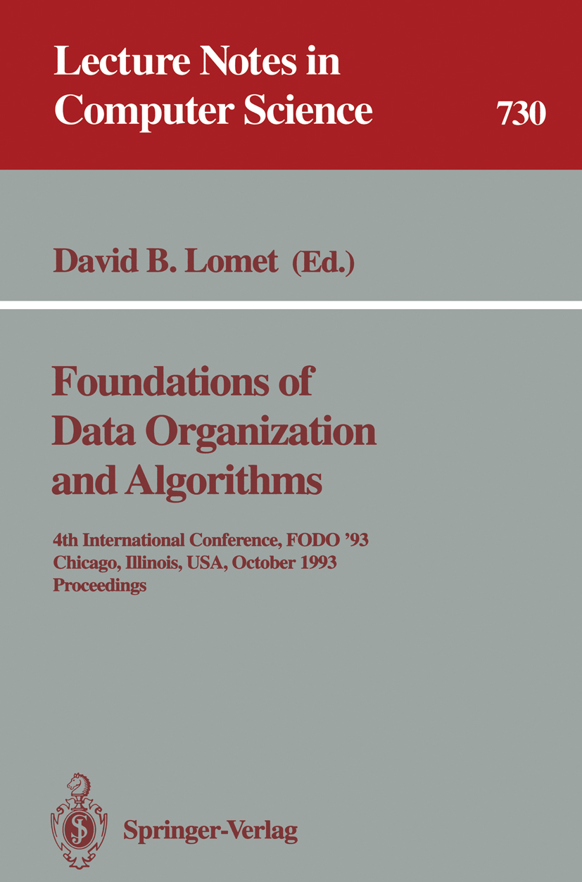Titlebook: Foundations of Data Organization and Algorithms; 4th International Co David B. Lomet Conference proceedings 1993 Springer-Verlag Berlin Hei Titlebook: Foundations of Data Organization and Algorithms; 4th International Co David B. Lomet Conference proceedings 1993 Springer-Verlag Berlin Hei
