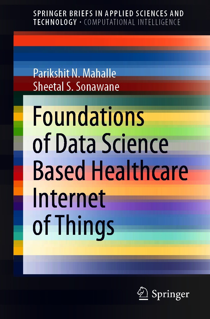 Titlebook: Foundations of Data Science Based Healthcare Internet of Things; Parikshit N. Mahalle,Sheetal S. Sonawane Book 2021 The Author(s), under e Titlebook: Foundations of Data Science Based Healthcare Internet of Things; Parikshit N. Mahalle,Sheetal S. Sonawane Book 2021 The Author(s), under e