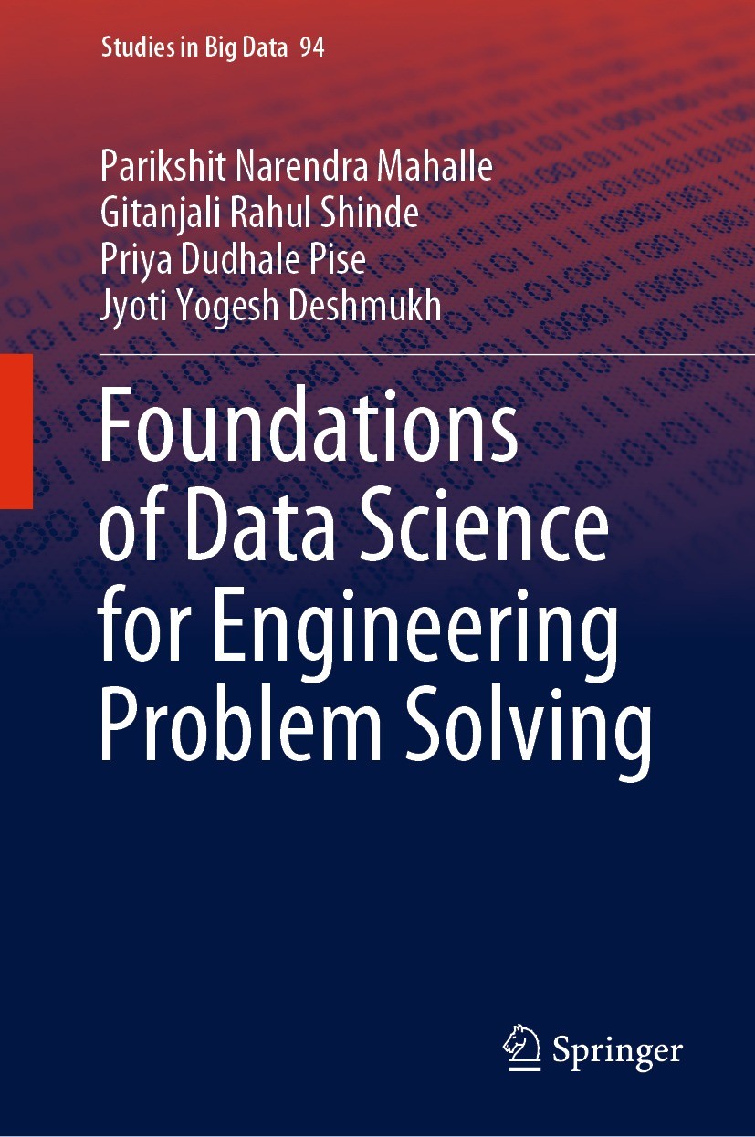 Titlebook: Foundations of Data Science for Engineering Problem Solving; Parikshit Narendra Mahalle,Gitanjali Rahul Shinde, Book 2022 The Editor(s) (i Titlebook: Foundations of Data Science for Engineering Problem Solving; Parikshit Narendra Mahalle,Gitanjali Rahul Shinde, Book 2022 The Editor(s) (i