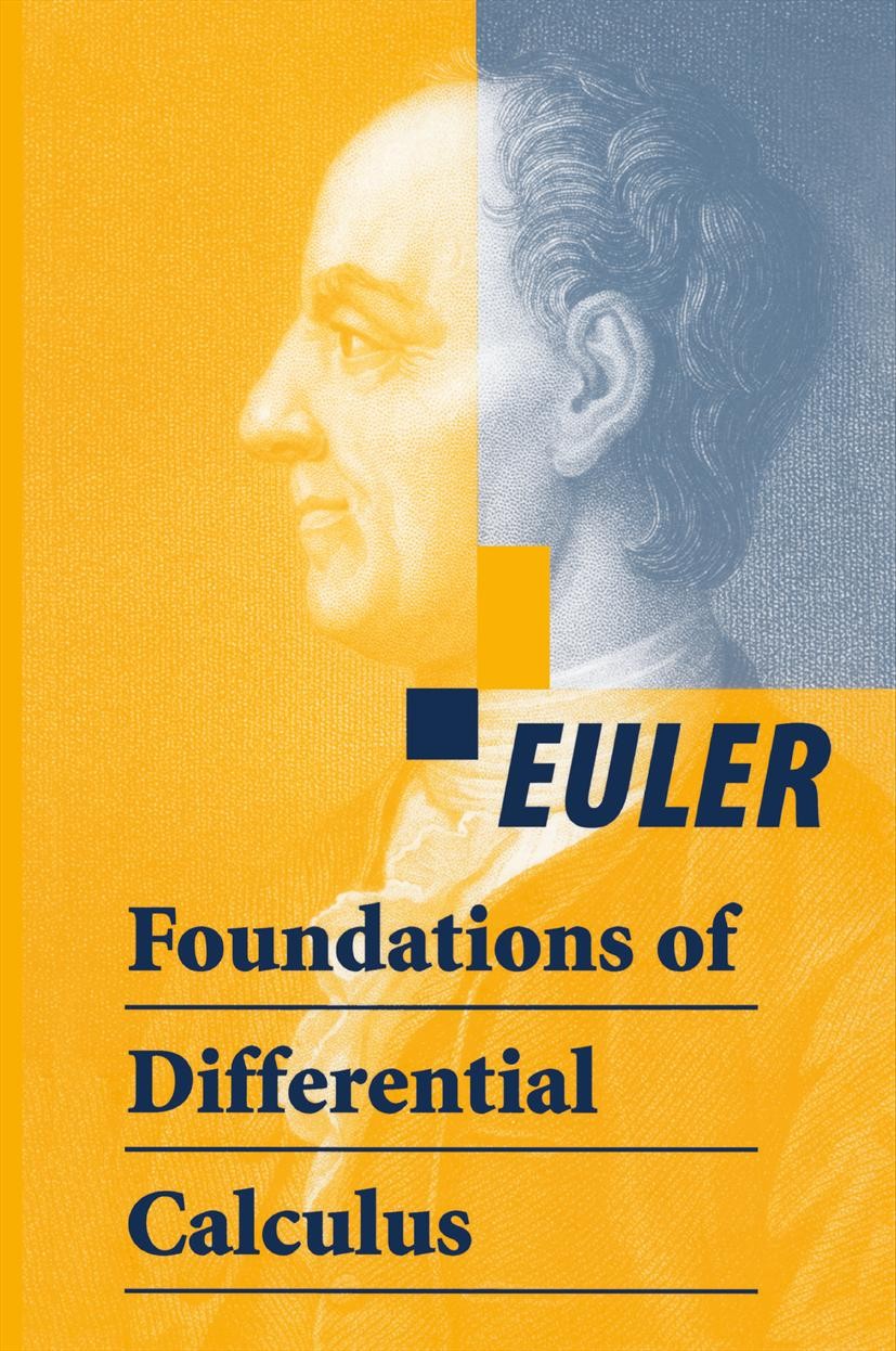 Titlebook: Foundations of Differential Calculus; Euler Book 2000 Springer Science+Business Media New York 2000 Differential Calculus.Euler.History of Titlebook: Foundations of Differential Calculus; Euler Book 2000 Springer Science+Business Media New York 2000 Differential Calculus.Euler.History of