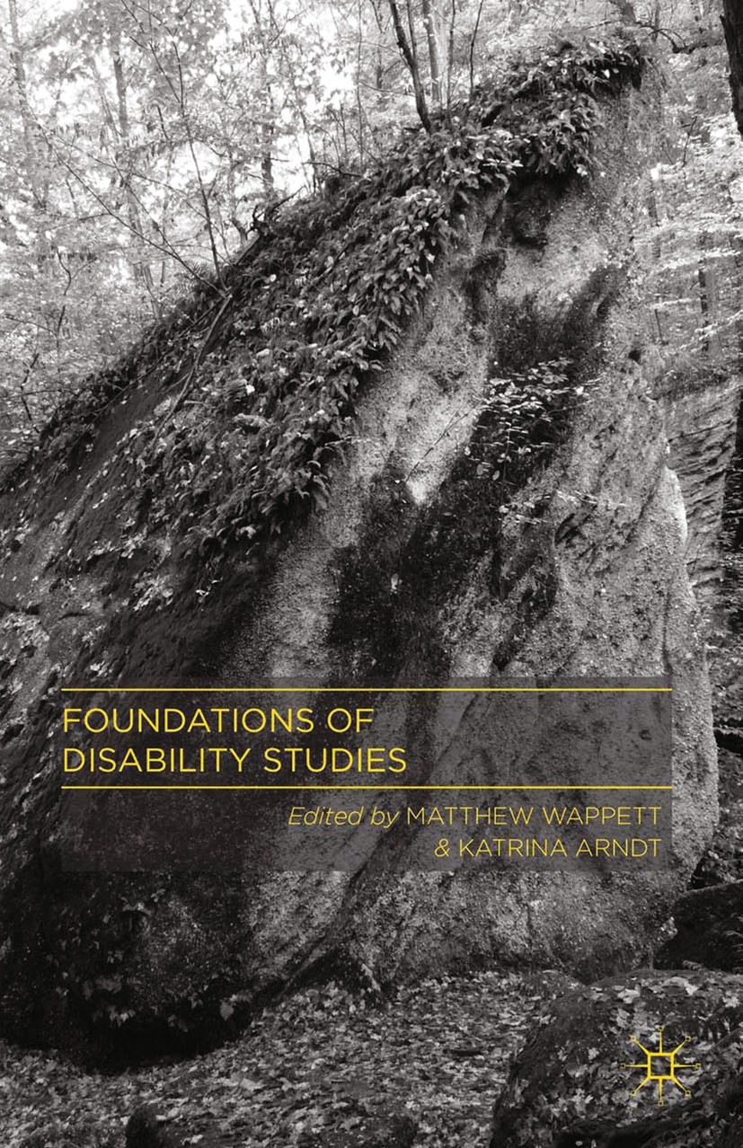 Titlebook: Foundations of Disability Studies; Matthew Wappett,Katrina Arndt Book 2013 Matthew Wappett and Katrina Arndt 2013 identity.Nation.politics Titlebook: Foundations of Disability Studies; Matthew Wappett,Katrina Arndt Book 2013 Matthew Wappett and Katrina Arndt 2013 identity.Nation.politics