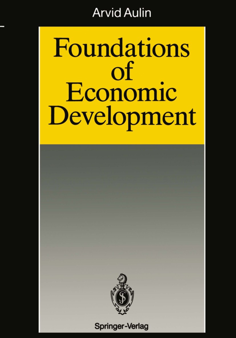 Titlebook: Foundations of Economic Development; Arvid Aulin Book 1992 Springer-Verlag Berlin · Heidelberg 1992 Dynamic Economics.Input-Output Dynamic Titlebook: Foundations of Economic Development; Arvid Aulin Book 1992 Springer-Verlag Berlin · Heidelberg 1992 Dynamic Economics.Input-Output Dynamic