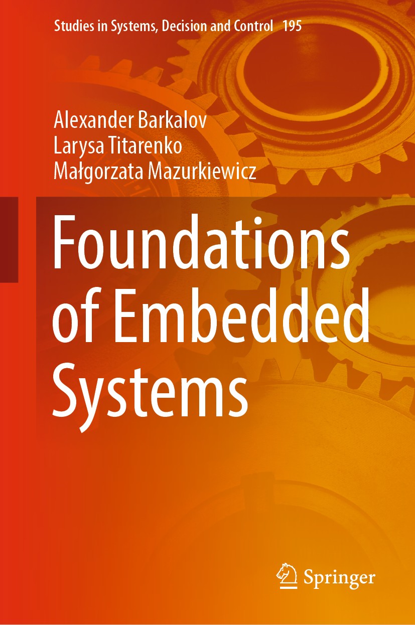 Titlebook: Foundations of Embedded Systems; Alexander Barkalov,Larysa Titarenko,Małgorzata Maz Book 2019 Springer Nature Switzerland AG 2019 Embedded Titlebook: Foundations of Embedded Systems; Alexander Barkalov,Larysa Titarenko,Małgorzata Maz Book 2019 Springer Nature Switzerland AG 2019 Embedded