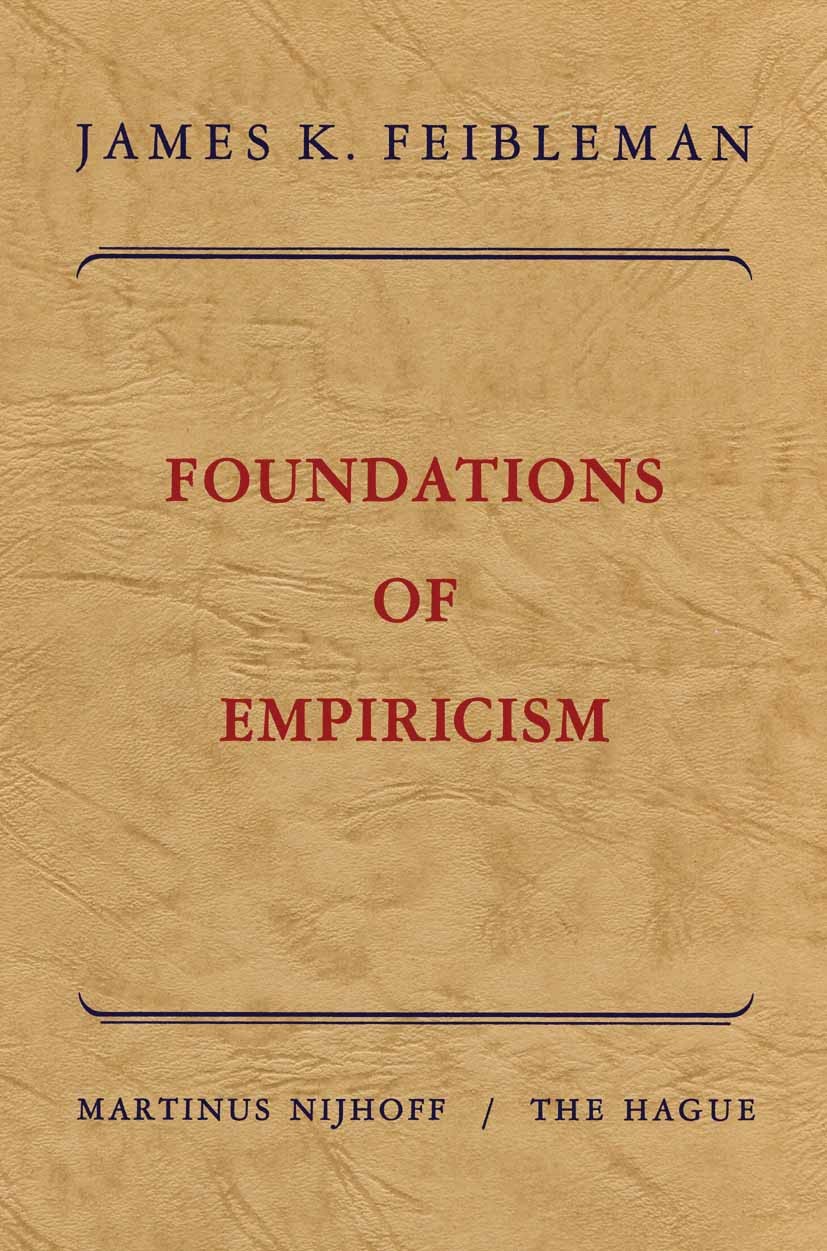 Titlebook: Foundations of empiricism; James K. Feibleman Book 19621st edition Springer Science + Business Media B.V. 1962 Aristotle.Immanuel Kant.met Titlebook: Foundations of empiricism; James K. Feibleman Book 19621st edition Springer Science + Business Media B.V. 1962 Aristotle.Immanuel Kant.met