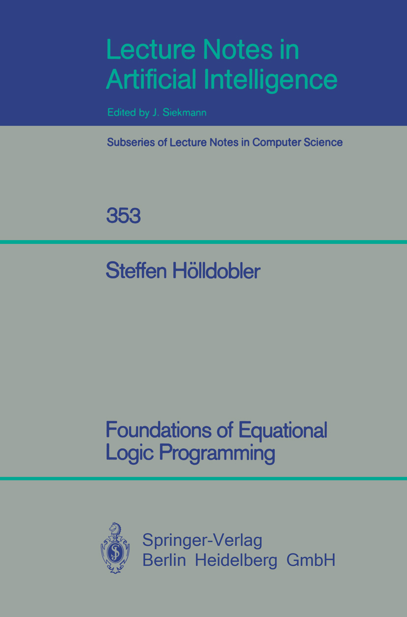 Titlebook: Foundations of Equational Logic Programming; Steffen Hölldobler Book 1989 Springer-Verlag Berlin Heidelberg 1989 Beweistechniken.Lazy Reso Titlebook: Foundations of Equational Logic Programming; Steffen Hölldobler Book 1989 Springer-Verlag Berlin Heidelberg 1989 Beweistechniken.Lazy Reso