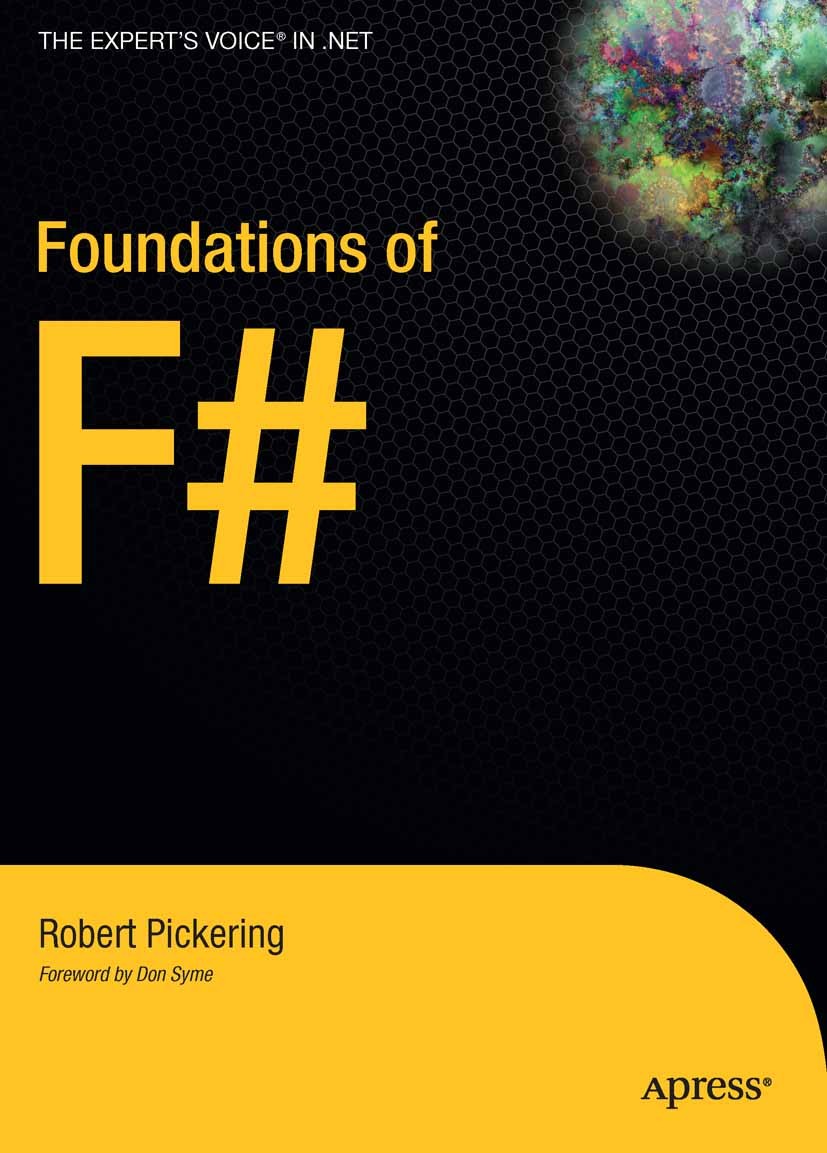 Titlebook: Foundations of F#; Robert Pickering Book 2007 Robert Pickering 2007 .NET.C#.F#.Objective CAML.Visual Basic.databases.design.development.fu Titlebook: Foundations of F#; Robert Pickering Book 2007 Robert Pickering 2007 .NET.C#.F#.Objective CAML.Visual Basic.databases.design.development.fu