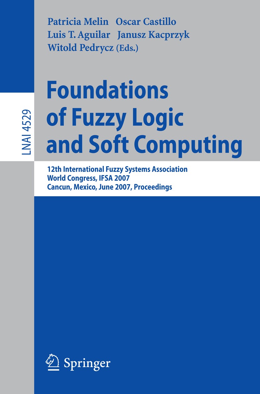 Titlebook: Foundations of Fuzzy Logic and Soft Computing; 12th International F Patricia Melin,Oscar Castillo,Witold Pedrycz Conference proceedings 200 Titlebook: Foundations of Fuzzy Logic and Soft Computing; 12th International F Patricia Melin,Oscar Castillo,Witold Pedrycz Conference proceedings 200