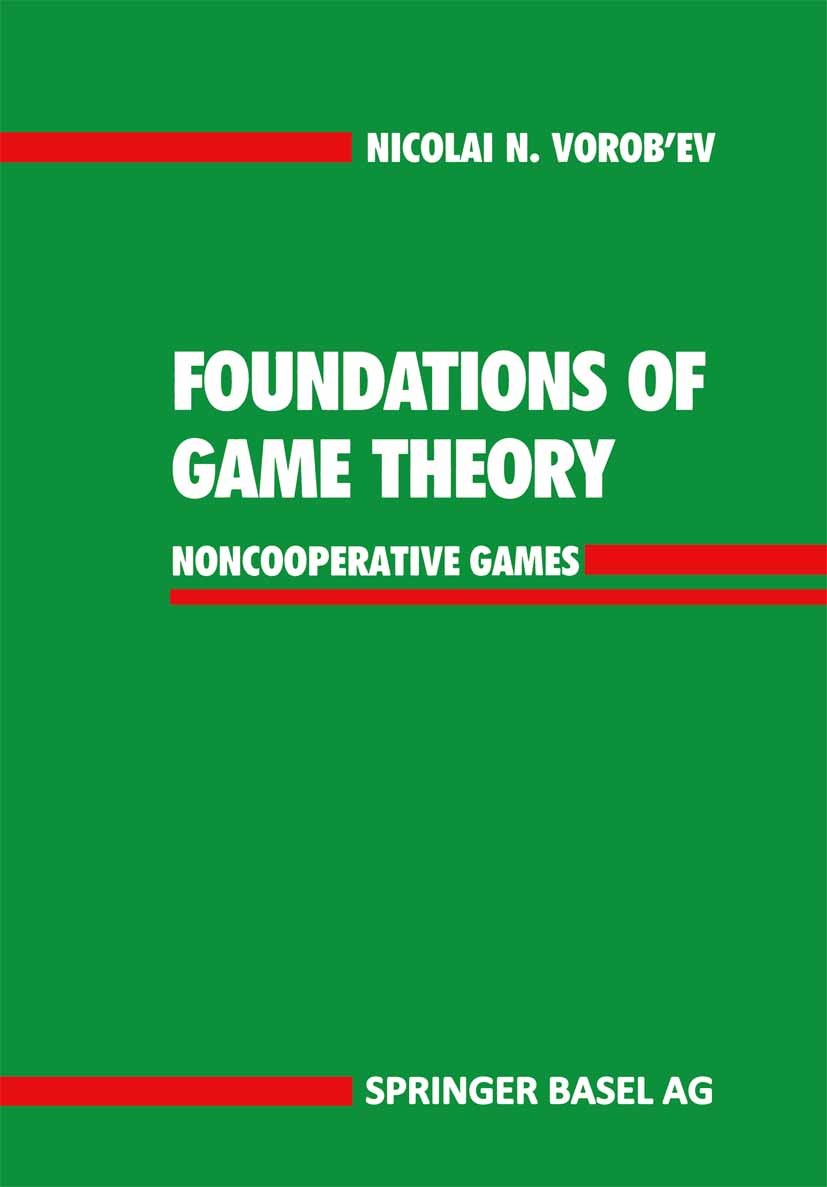 Titlebook: Foundations of Game Theory; Noncooperative Games Nicolai N. Vorob’ev Book 1994 Springer Basel AG 1994 Finite.boundary element method.comple Titlebook: Foundations of Game Theory; Noncooperative Games Nicolai N. Vorob’ev Book 1994 Springer Basel AG 1994 Finite.boundary element method.comple