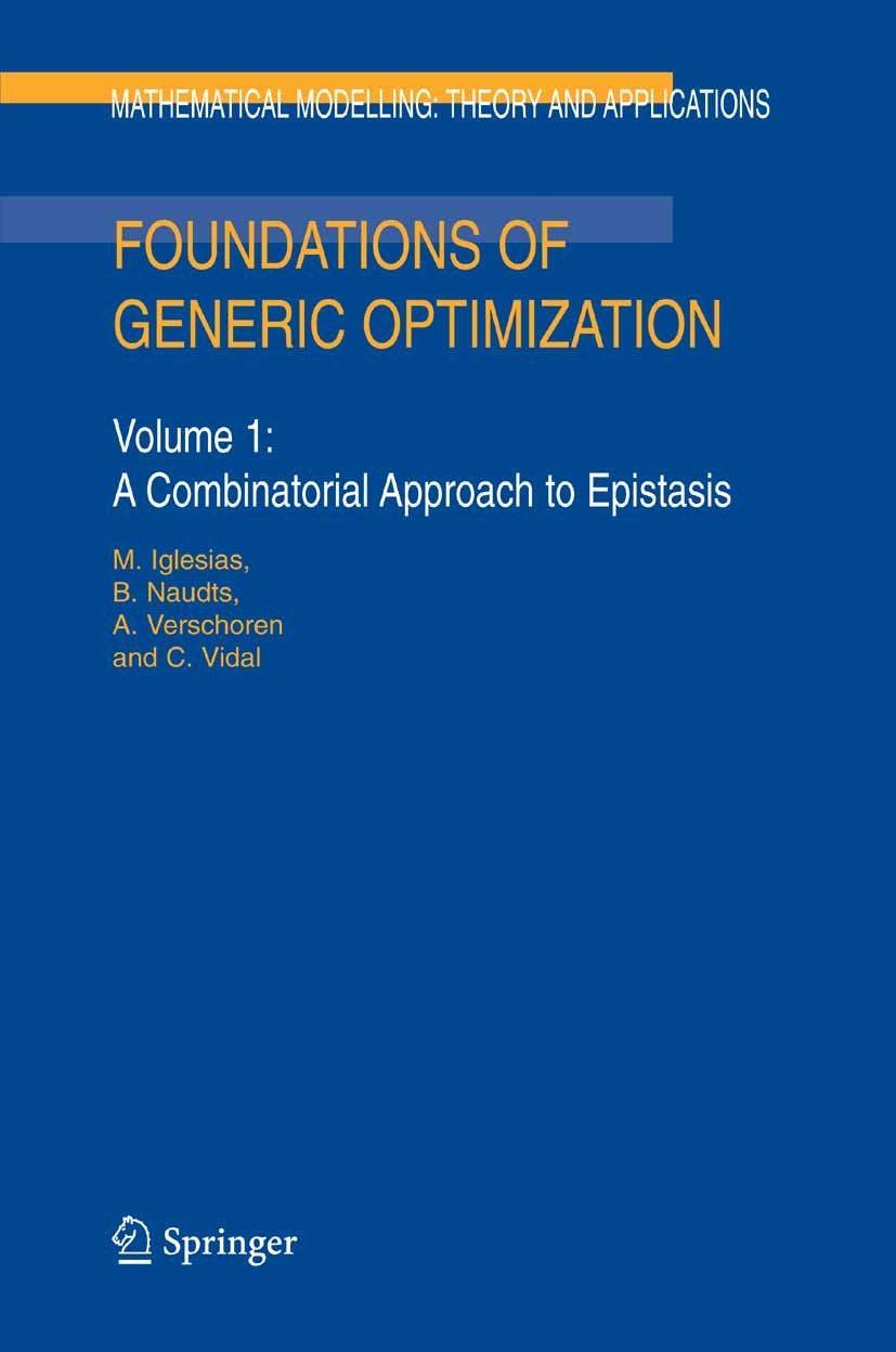Titlebook: Foundations of Generic Optimization; Volume 1: A Combinat M. Iglesias,B. Naudts,C. Vidal,R. Lowen,A. Verscho Book 2005 Springer Science+Bus Titlebook: Foundations of Generic Optimization; Volume 1: A Combinat M. Iglesias,B. Naudts,C. Vidal,R. Lowen,A. Verscho Book 2005 Springer Science+Bus