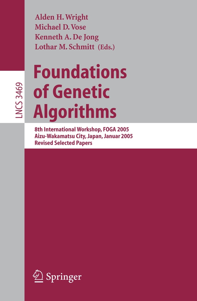 Titlebook: Foundations of Genetic Algorithms; 8th International Wo Alden H. Wright,Michael D. Vose,Lothar M. Schmitt Conference proceedings 2005 Sprin Titlebook: Foundations of Genetic Algorithms; 8th International Wo Alden H. Wright,Michael D. Vose,Lothar M. Schmitt Conference proceedings 2005 Sprin