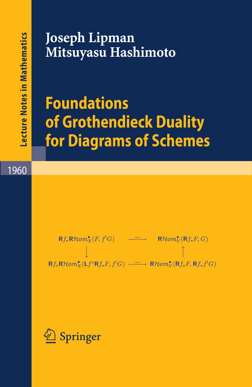 Titlebook: Foundations of Grothendieck Duality for Diagrams of Schemes; Joseph Lipman,Mitsuyasu Hashimoto Book 2009 Springer-Verlag Berlin Heidelberg Titlebook: Foundations of Grothendieck Duality for Diagrams of Schemes; Joseph Lipman,Mitsuyasu Hashimoto Book 2009 Springer-Verlag Berlin Heidelberg